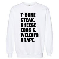 T Bone Steak Cheese Eggs And Welchs Grape Garment-Dyed Sweatshirt