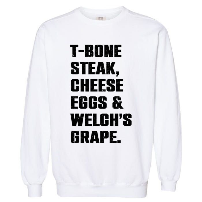 T Bone Steak Cheese Eggs And Welchs Grape Garment-Dyed Sweatshirt