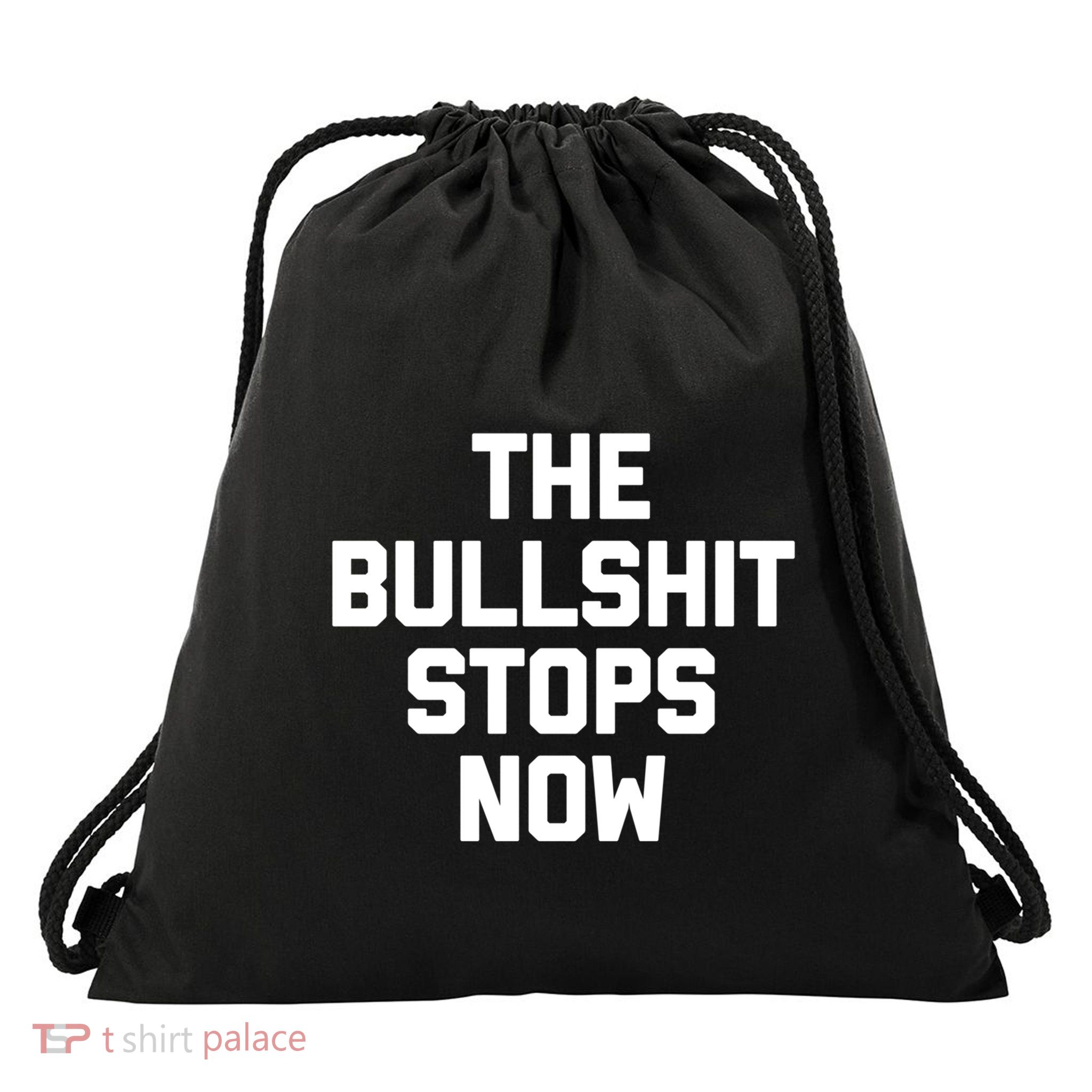 The Bullshit Stops Now Funny Saying Sarcastic Cool Novelty Cool Gift Drawstring Bag