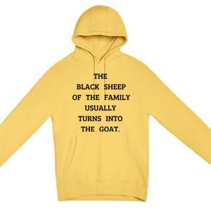 The Black Sheep Of The Family Usually Turns Into The Goat Premium Pullover Hoodie