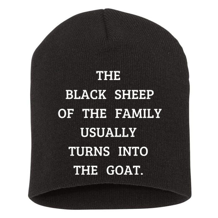 The Black Sheep Of The Family Usually Turns Into The Goat Short Acrylic Beanie