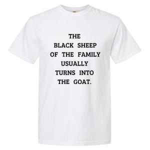 The Black Sheep Of The Family Usually Turns Into The Goat Garment-Dyed Heavyweight T-Shirt