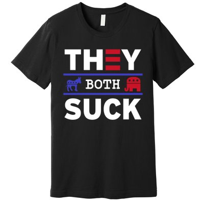 They Both Suck Funny Anti Political Party Libertarian Premium T-Shirt