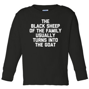 The Black Sheep Of The Family Usually Turns Into The Goat Toddler Long Sleeve Shirt