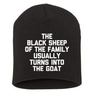 The Black Sheep Of The Family Usually Turns Into The Goat Short Acrylic Beanie