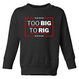 Too Big To Rig Saying Trump 2024 Funny Trump Quote Toddler Sweatshirt