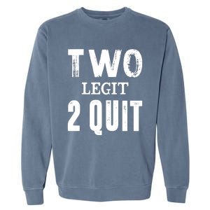 Two Birthday Two Legit 2 Quit Funny Garment-Dyed Sweatshirt