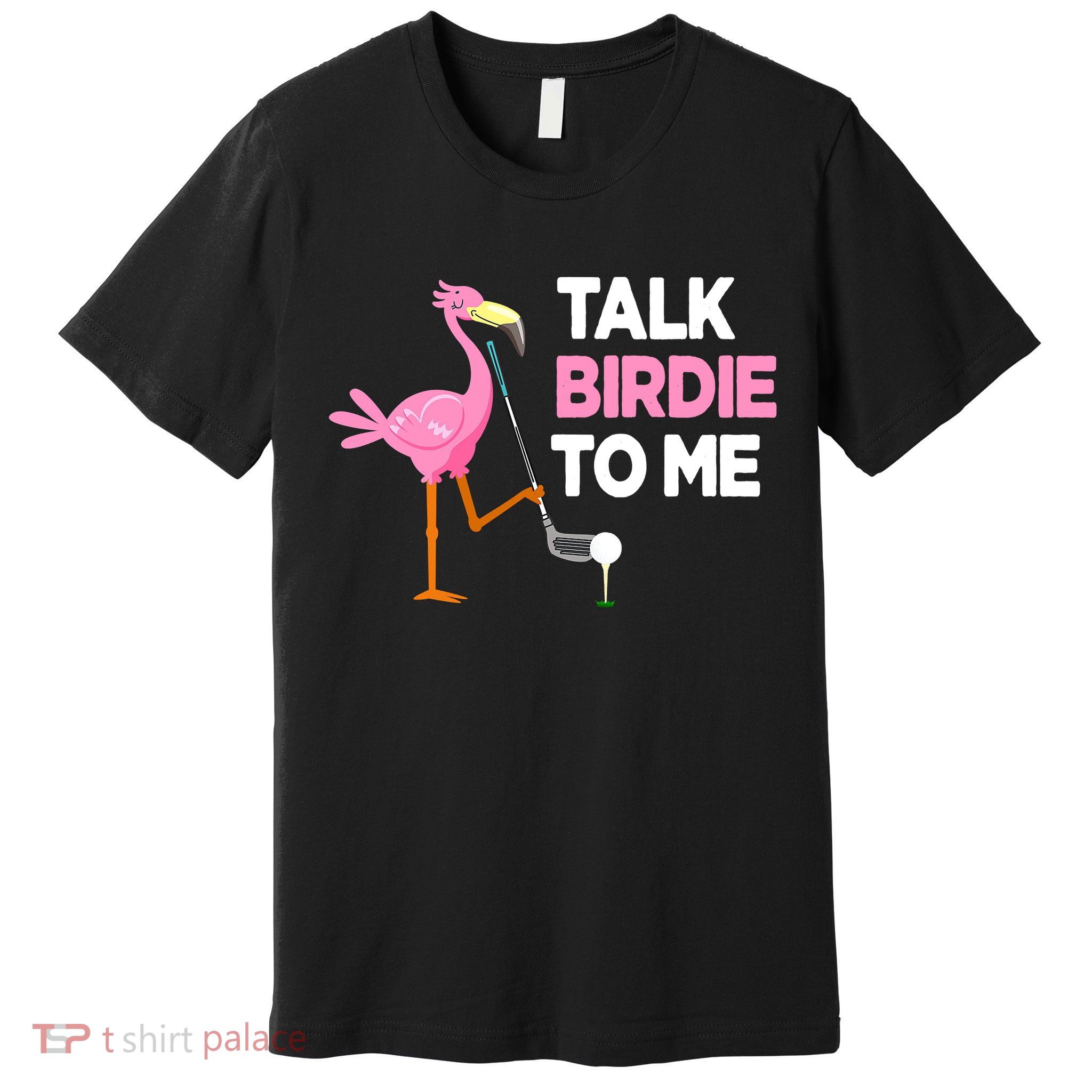 Talk Birdie To Me Flamingo Playing Golf Funny Premium T-Shirt