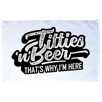 Titties Beer Thats Why Im Here Funny Saying Microfiber Hand Towel