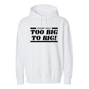 Too Big To Rig Presidential Election Trump 2024 Gift Garment-Dyed Fleece Hoodie