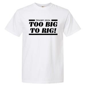 Too Big To Rig Presidential Election Trump 2024 Gift Garment-Dyed Heavyweight T-Shirt