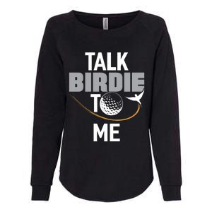 Talk Birdie To Me Great Gift Funny Golf Cool Gift Womens California Wash Sweatshirt