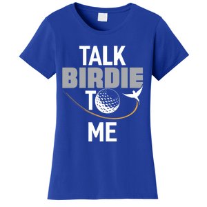 Talk Birdie To Me Great Gift Funny Golf Cool Gift Women's T-Shirt