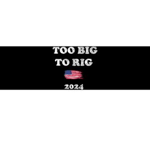 Too Big To Rig 2024 Bumper Sticker