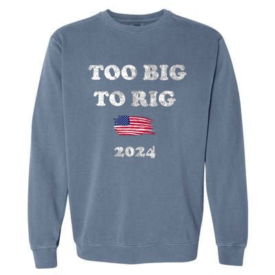 Too Big To Rig 2024 Garment-Dyed Sweatshirt