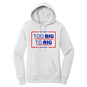 Too Big To Rig 2024 Election Vote Women's Pullover Hoodie