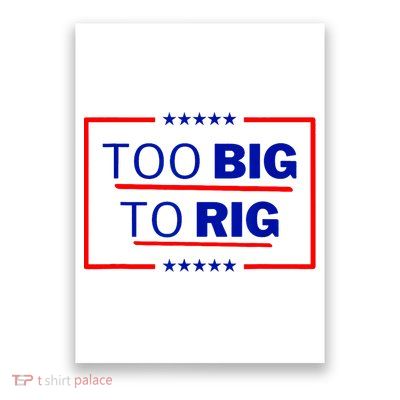 Too Big To Rig 2024 Election Vote Poster