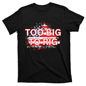 Too Big To Rig Trump Anti Biden T-Shirt