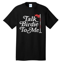 Talk Birdie To Me Funny Golfer Dad Fathers Day Golf Graphic Tall T-Shirt