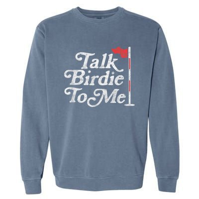 Talk Birdie To Me Funny Golfer Dad Fathers Day Golf Graphic Garment-Dyed Sweatshirt