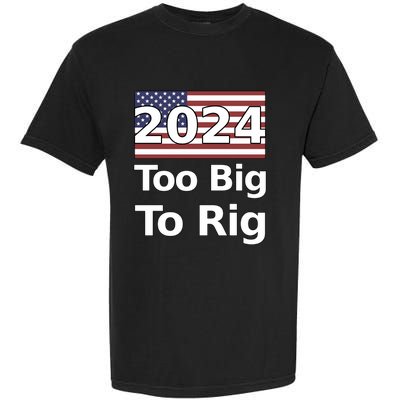 Too Big To Rig 2024 Election America Flag Garment-Dyed Heavyweight T-Shirt