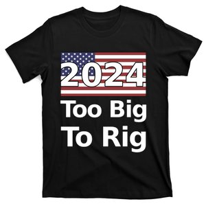 Too Big To Rig 2024 Election America Flag T-Shirt