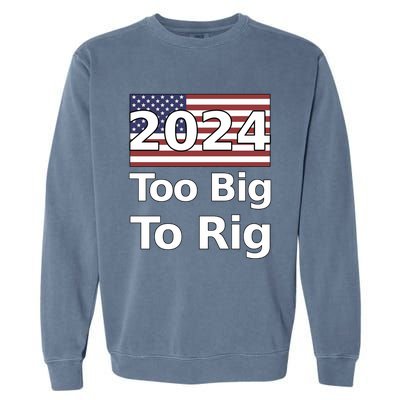 Too Big To Rig 2024 Election America Flag Garment-Dyed Sweatshirt