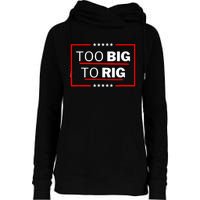 Too Big To Rig Saying Trump 2024 Funny Trump Quote Womens Funnel Neck Pullover Hood