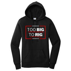 Too Big To Rig Saying Trump 2024 Funny Trump Quote Women's Pullover Hoodie