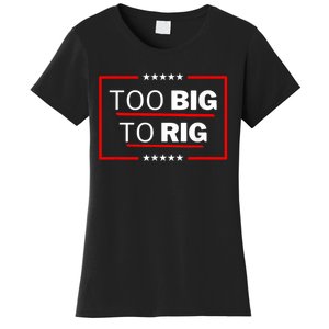 Too Big To Rig Saying Trump 2024 Funny Trump Quote Women's T-Shirt