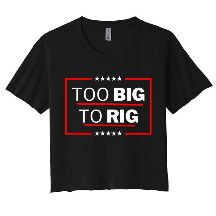 Too Big To Rig Saying Trump 2024 Funny Trump Quote Trendy Women's Crop Top Tee