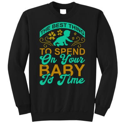 The Best Thing To Spend On Your Baby Is Time Sweatshirt