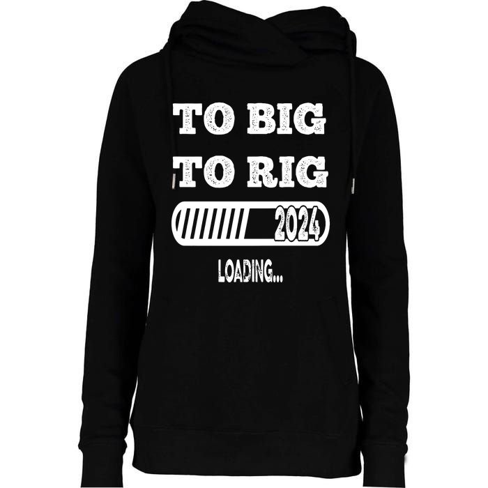 To Big To Rig 2024 Fanny Trump Quote Premium Womens Funnel Neck Pullover Hood