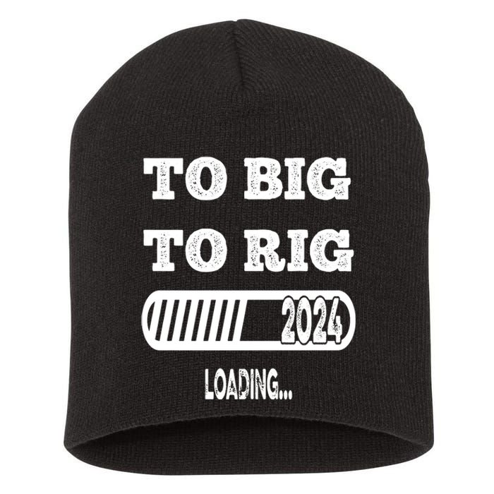 To Big To Rig 2024 Fanny Trump Quote Premium Short Acrylic Beanie