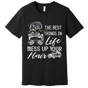 The Best Things In Life Mess Up Your Hair Premium T-Shirt