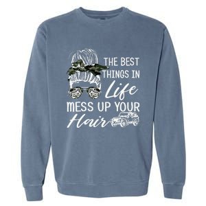 The Best Things In Life Mess Up Your Hair Garment-Dyed Sweatshirt