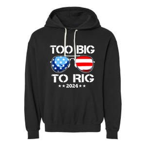 Too Big To Rig 2024 American Flag Too Big To Rig Trump 2024 Garment-Dyed Fleece Hoodie