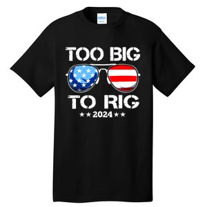 Too Big To Rig 2024 American Flag Too Big To Rig Trump 2024 Tall T-Shirt