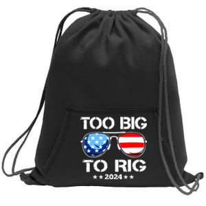 Too Big To Rig 2024 American Flag Too Big To Rig Trump 2024 Sweatshirt Cinch Pack Bag