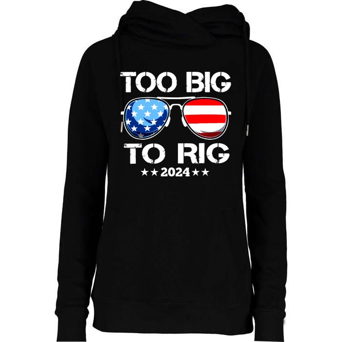 Too Big To Rig 2024 American Flag Too Big To Rig Trump 2024 Womens Funnel Neck Pullover Hood