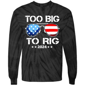 Too Big To Rig 2024 American Flag Too Big To Rig Trump 2024 Tie-Dye Long Sleeve Shirt