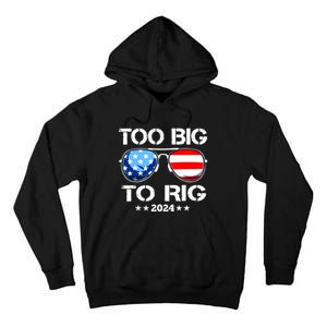 Too Big To Rig 2024 American Flag Too Big To Rig Trump 2024 Tall Hoodie