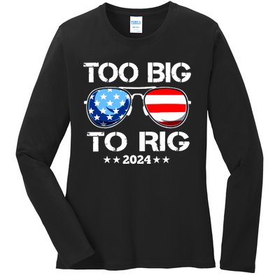 Too Big To Rig 2024 American Flag Too Big To Rig Trump 2024 Ladies Long Sleeve Shirt