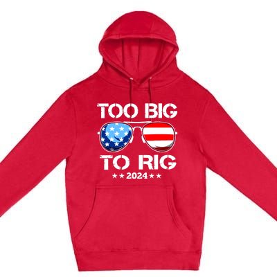 Too Big To Rig 2024 American Flag Too Big To Rig Trump 2024 Premium Pullover Hoodie