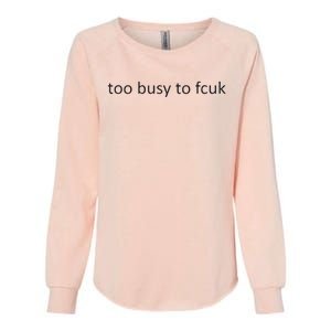 Too Busy To Fcuk Womens California Wash Sweatshirt