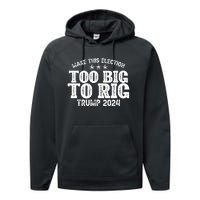 Too Big To Rig Elect Trump 2024 Performance Fleece Hoodie