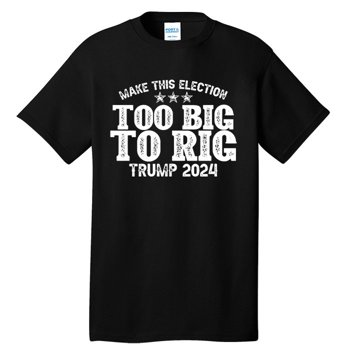 Too Big To Rig Elect Trump 2024 Tall T-Shirt