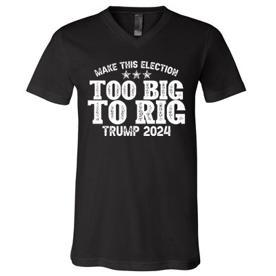 Too Big To Rig Elect Trump 2024 V-Neck T-Shirt