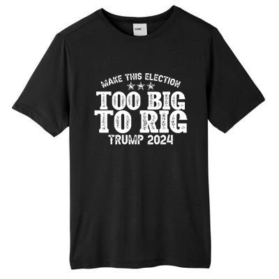 Too Big To Rig Elect Trump 2024 Tall Fusion ChromaSoft Performance T-Shirt