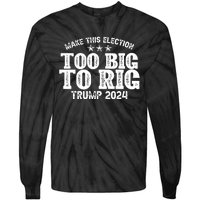 Too Big To Rig Elect Trump 2024 Tie-Dye Long Sleeve Shirt